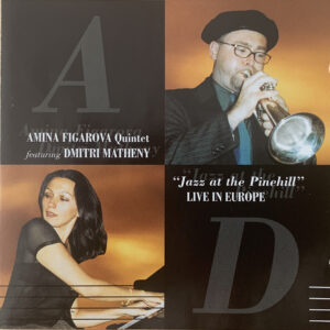 CD Amina Figarova - Dmitri Matheny "Jazz at Pinehill - live in EUROPE - VOL 1"